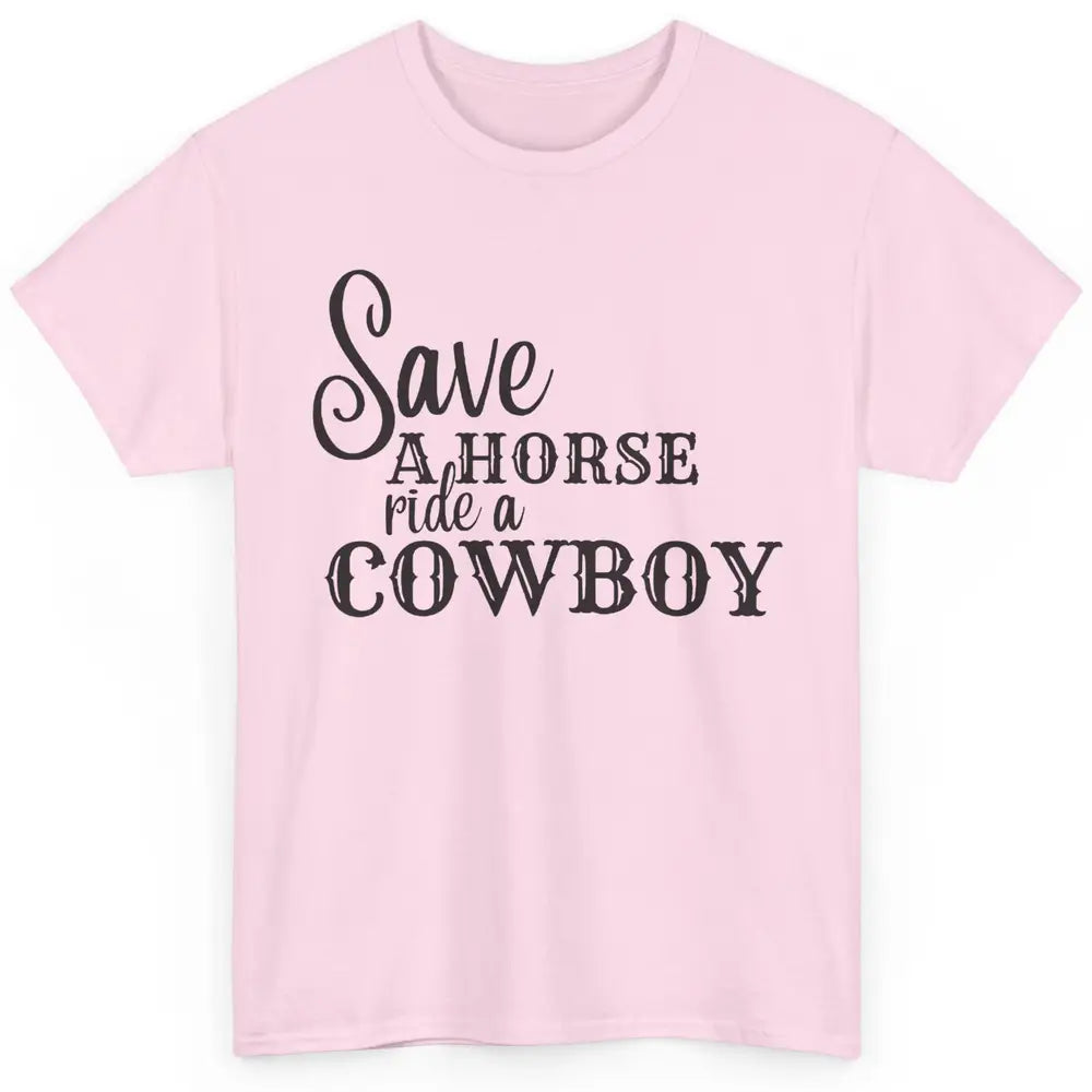 Retro Save A Horse Ride A Cowboy Western Country Cowboy Gift Classic Unisex T-Shirt