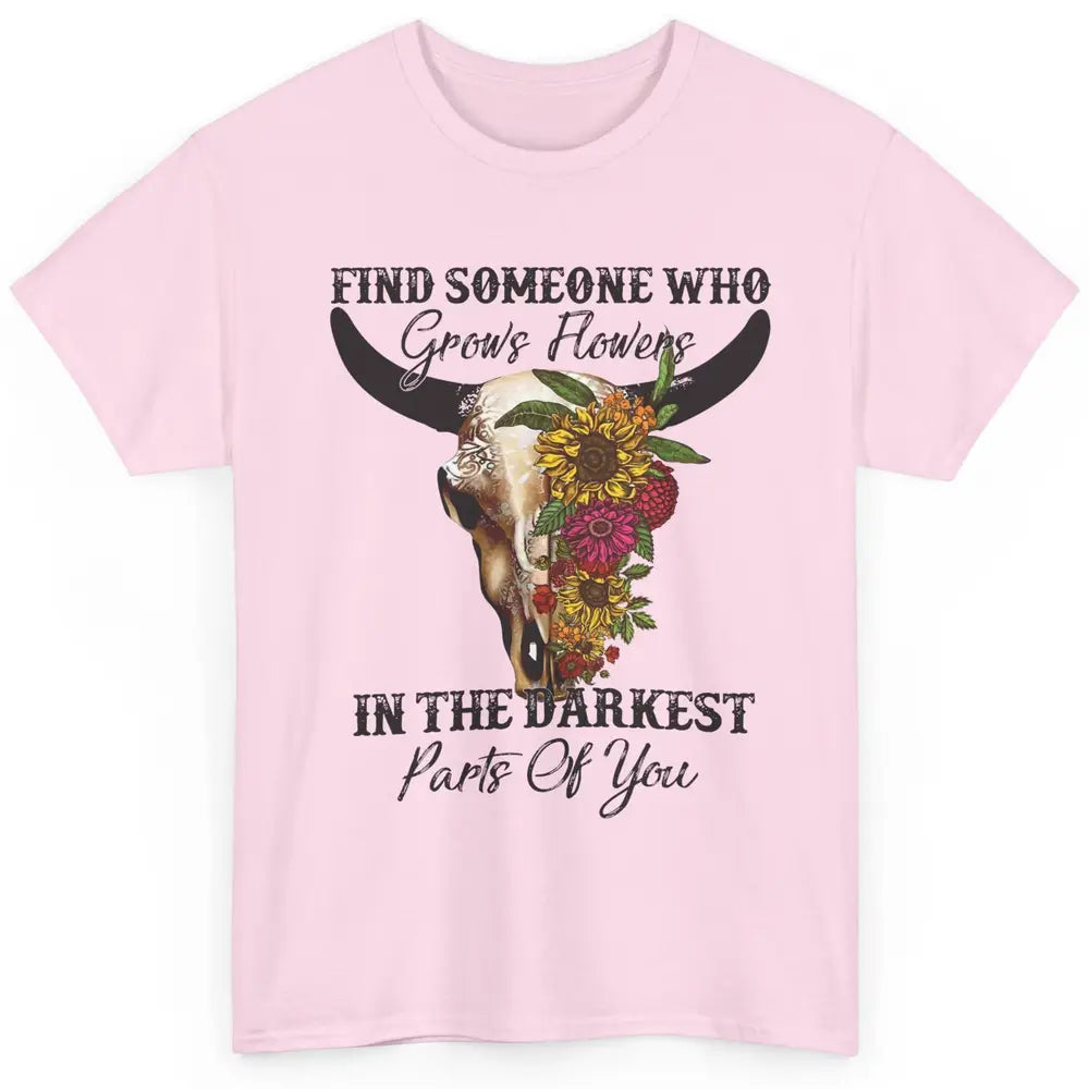 Floral Bull Skull Find Someone Who Grow Flowers Western Girl Classic Unisex T-Shirt