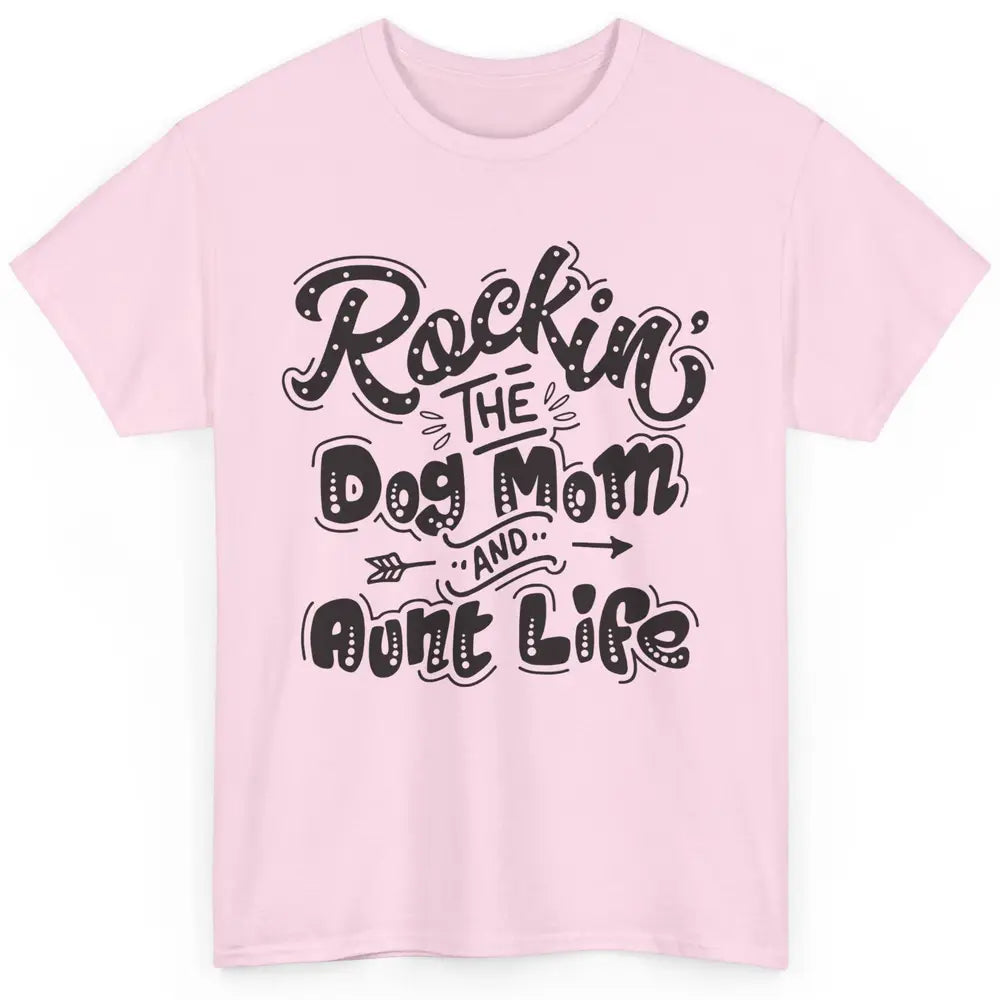 Rocking The Dog Mom And Aunt Life Dog Lovers Auntie Life Classic Unisex T-Shirt