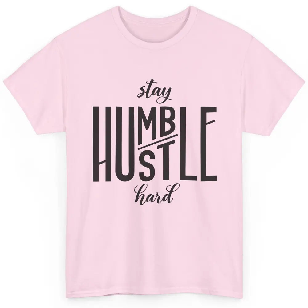 Always Stay Humble Hustle Hard Be Kind Inspirational Quote Classic Unisex T-Shirt