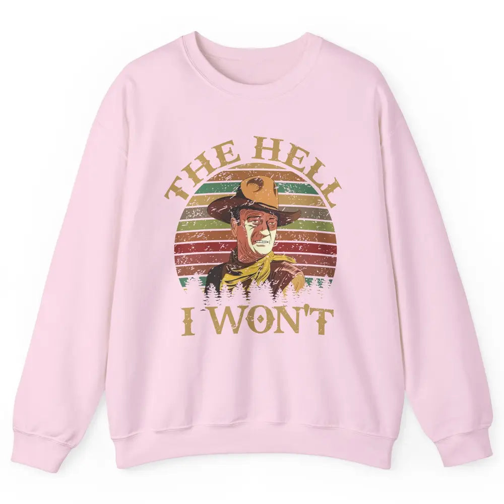 Vintage Cowboy The Hell I Won't Western Country Rodeo Dad Unisex Crewneck Sweatshirt