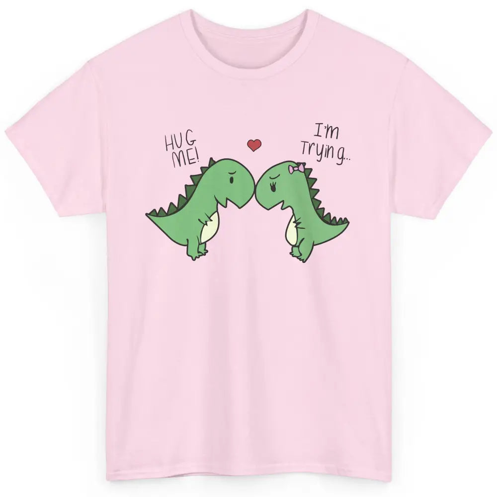 Cute Dinosaurs Hug Me I'm Trying Funny Dinosaur T-Rex Couple Classic Unisex T-Shirt