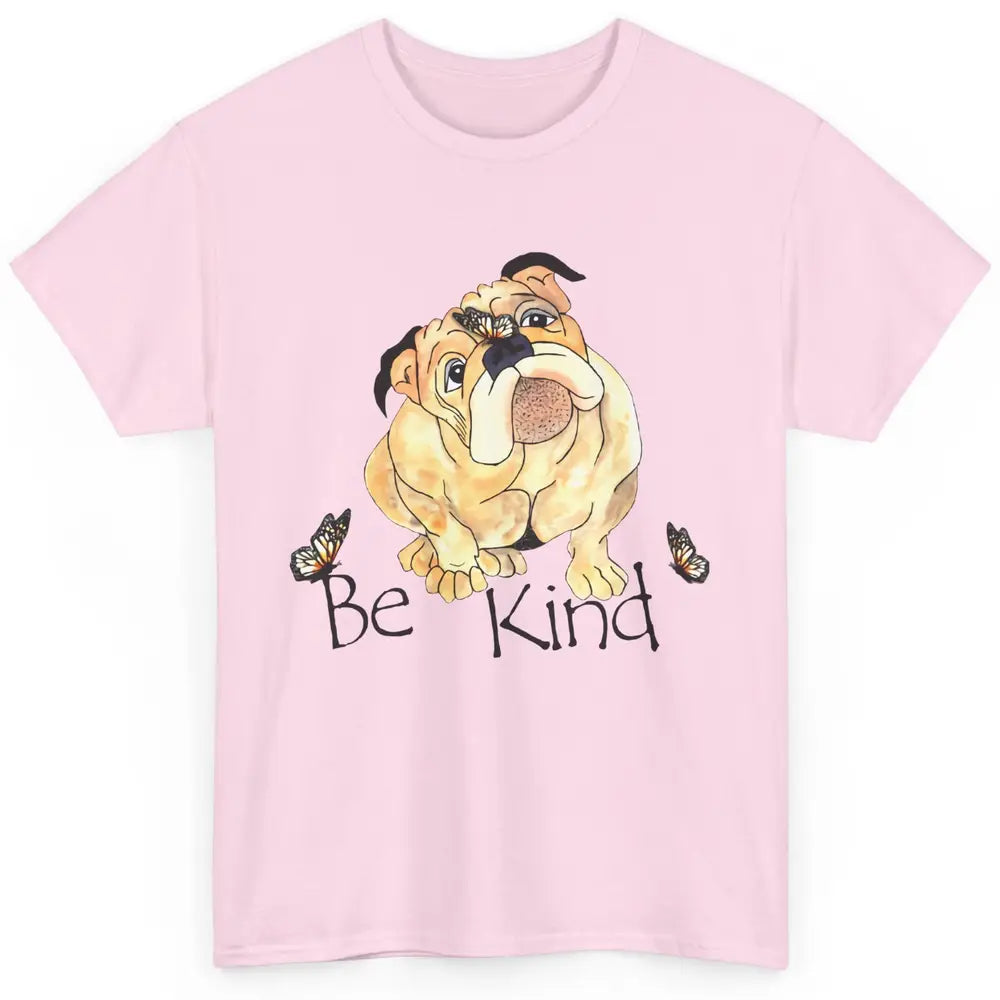 Be Kind English Bulldog With Butterfly Bulldog Lovers Gift Classic Unisex T-Shirt