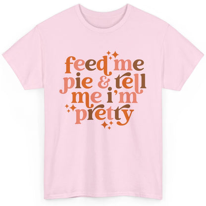 Pumpkin Pie Feed Me Pie Tell Me I'm Pretty Fall Thanksgiving Classic Unisex T-Shirt