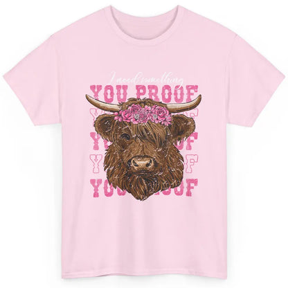 Floral Baby Highland Cow I Need Something You Proof Western Classic Unisex T-Shirt