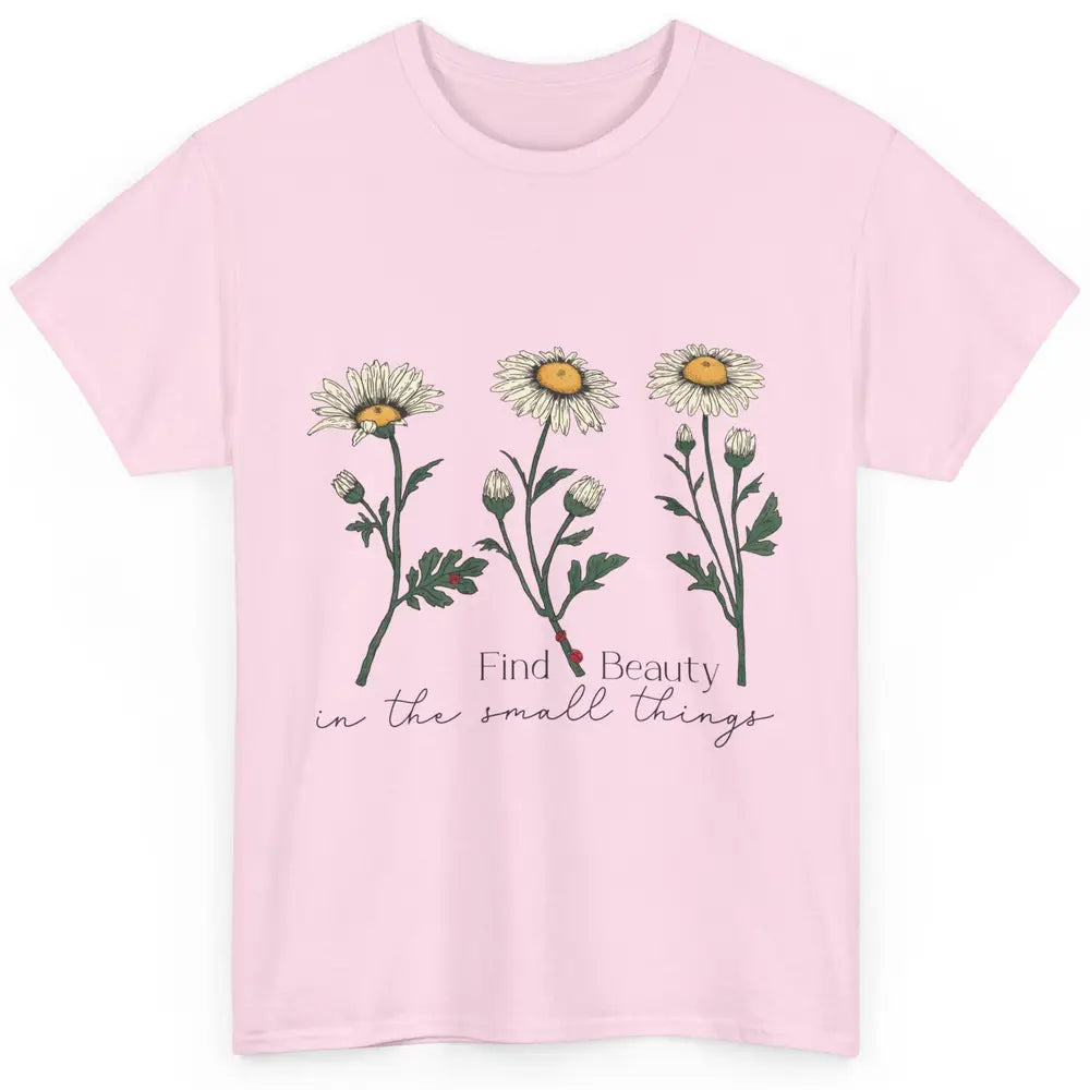 Find Beauty In Small Things Floral Minimalist Mental Health Classic Unisex T-Shirt