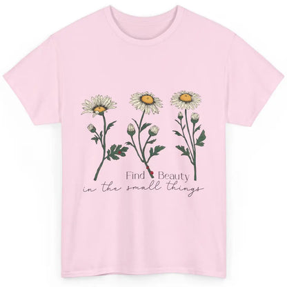 Find Beauty In Small Things Floral Minimalist Mental Health Classic Unisex T-Shirt