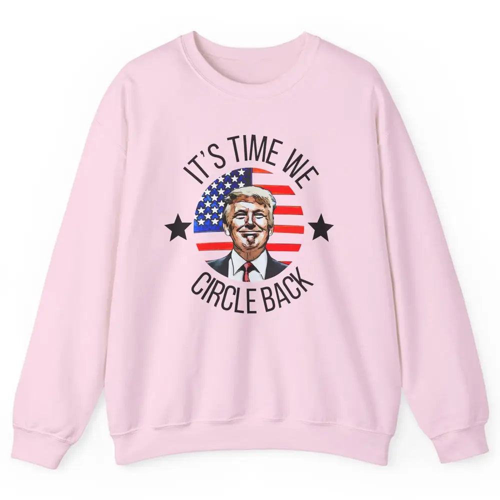 US Flag Trump Return 2024 Time To Circle Back Republican Unisex Crewneck Sweatshirt