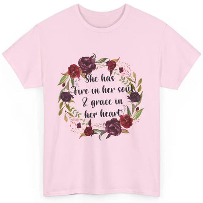 Flower She Has Fire In Her Soul And Grace In Her Heart Classic Unisex T-Shirt