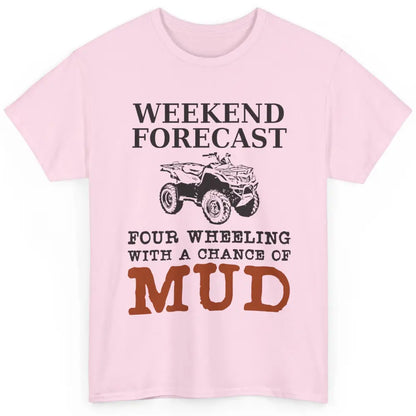 Dirty 4 Wheeler Chance Riding Truck Mud UTV ATV SXS Offroad Classic Unisex T-Shirt