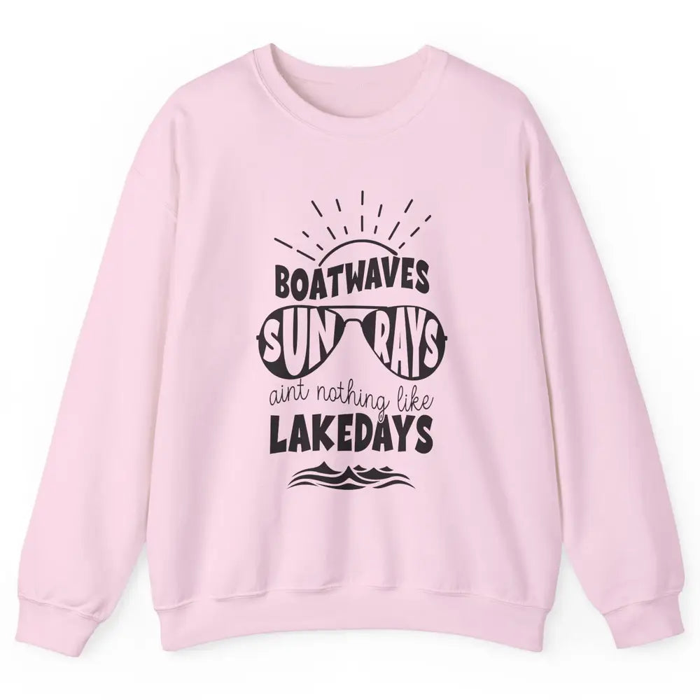 Boat Waves Sun Rays Ain't Nothing Like Lake Days Lake Life Unisex Crewneck Sweatshirt