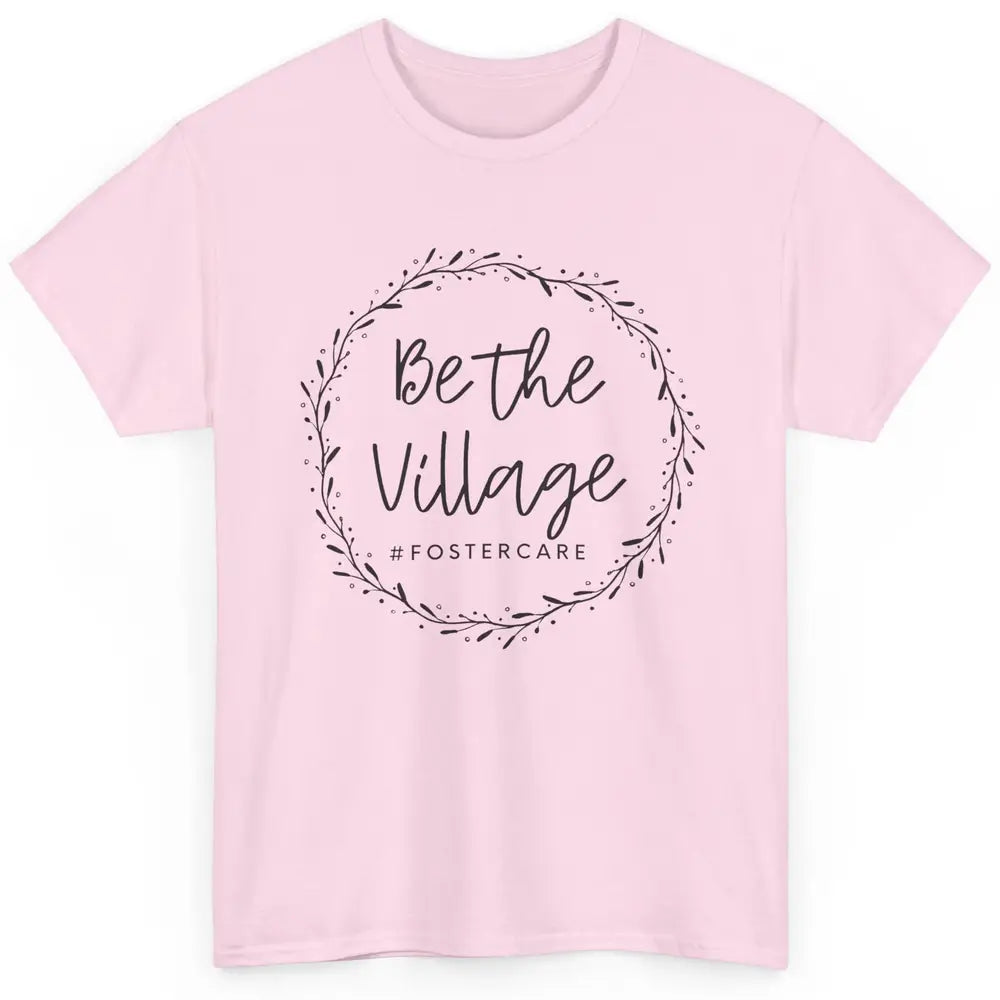 Foster Care Parents Be The Village Adoption Foster Mom Dad Classic Unisex T-Shirt