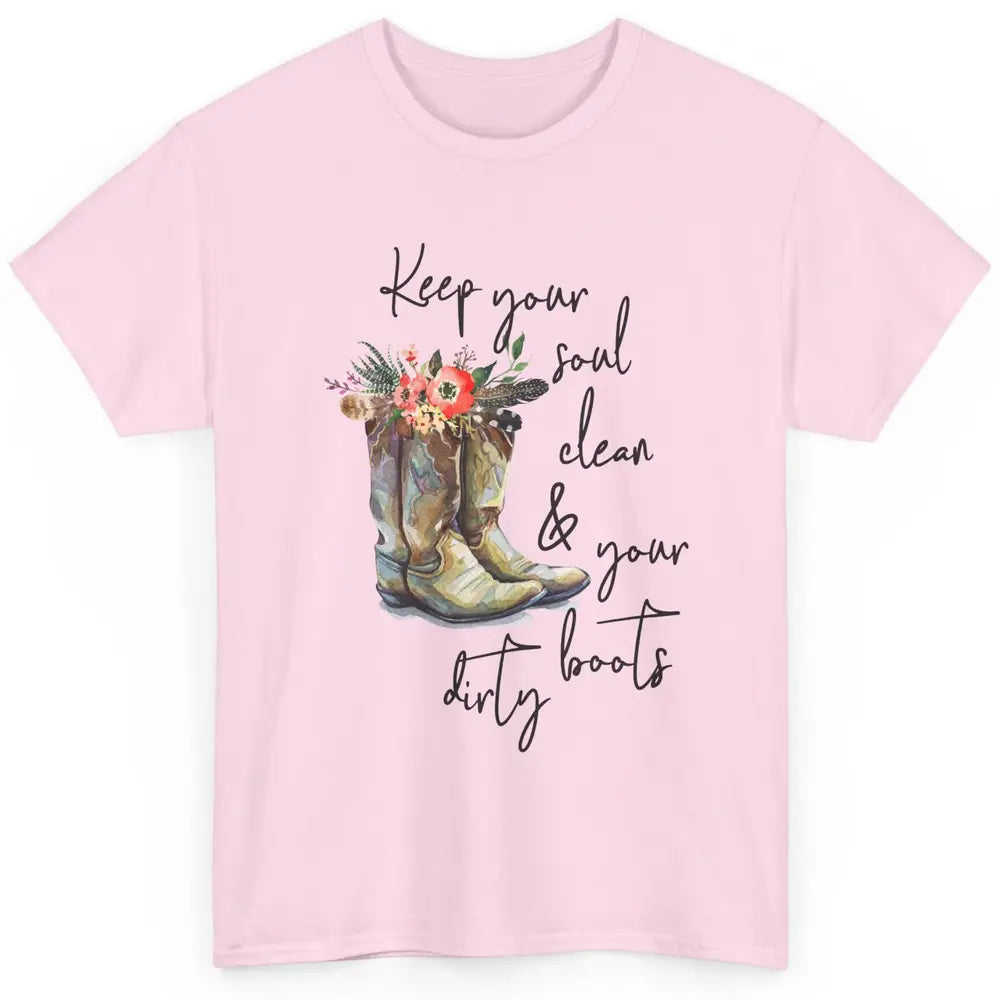 Floral Cowgirls Boots Keep Your Soul Clean Your Boots Dirty Classic Unisex T-Shirt