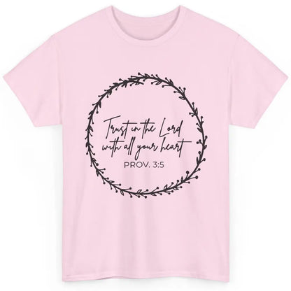 Floral Trust In The Lord With All Heart Christian Religious Classic Unisex T-Shirt