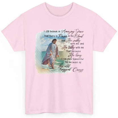 Christian Jesus I Still Believe In Amazing Grace Religious Classic Unisex T-Shirt