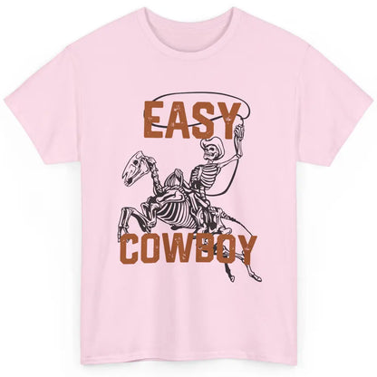 Easy Cowboy Skeleton Retro Boho Western Country Cowgirl Gift Classic Unisex T-Shirt