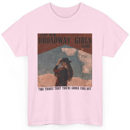 Vintage Cowgirl Leave Them Broadway Girls Alone Western Gift Classic Unisex T-Shirt