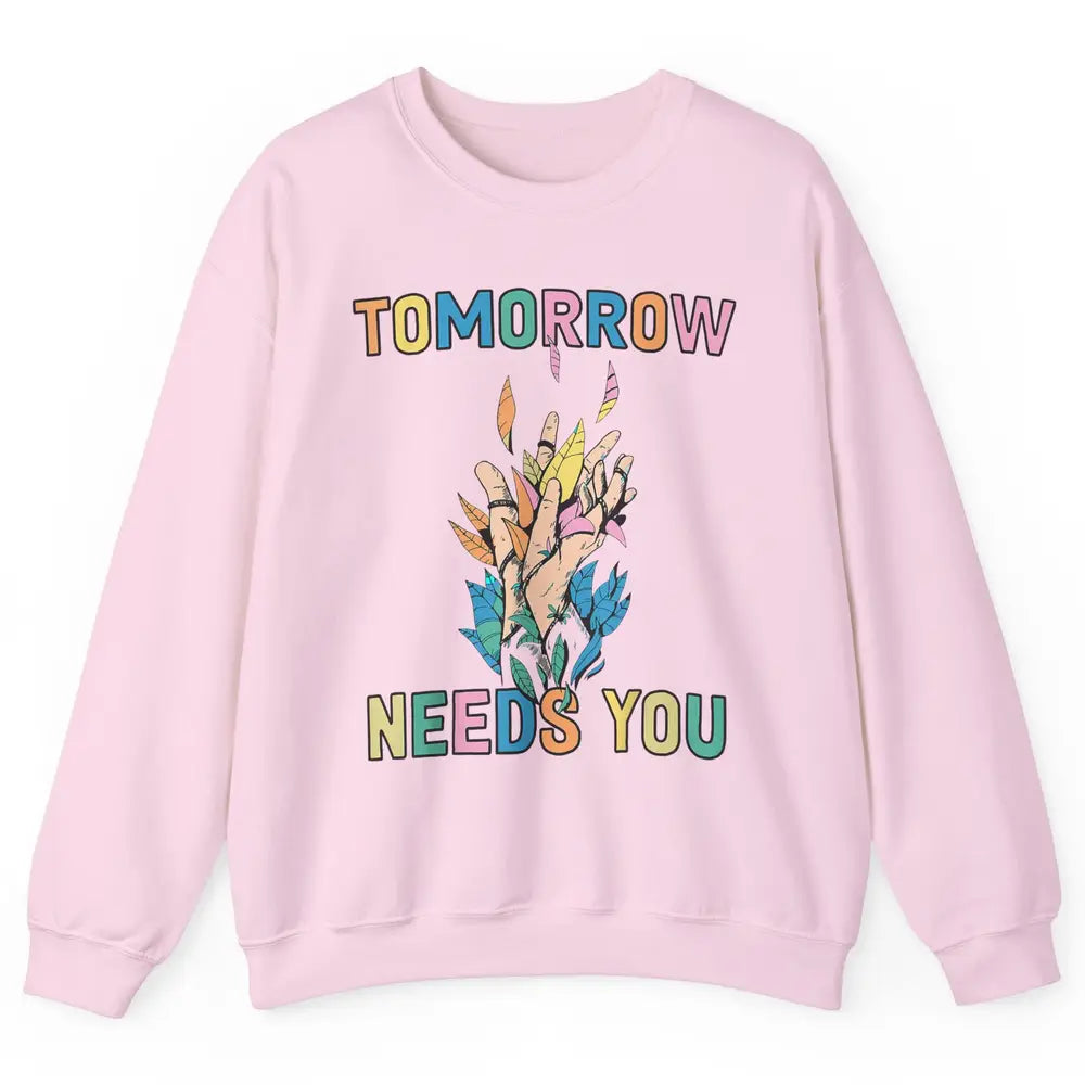 Tomorrow Needs You Therapist Be Kind Mental Health Matters Unisex Crewneck Sweatshirt