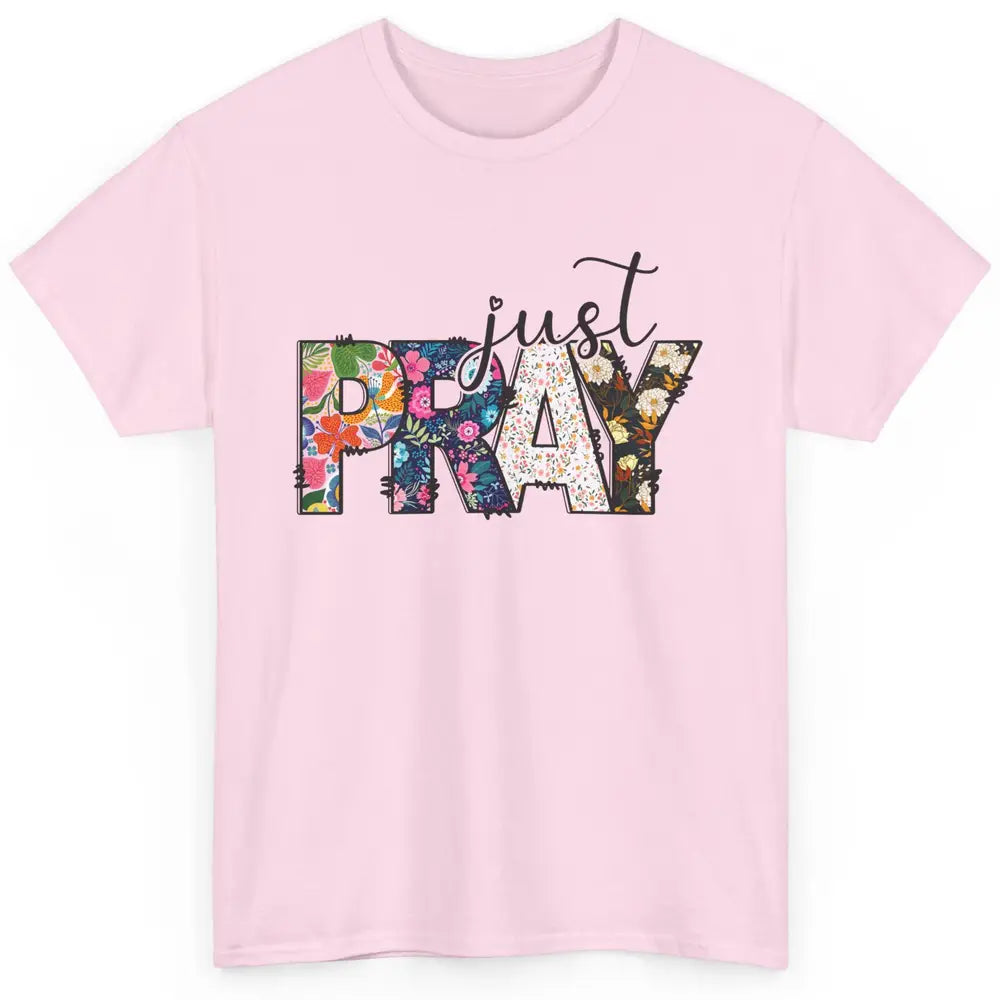 Floral Christian Just Pray Bible Religious Motivational Classic Unisex T-Shirt