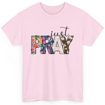 Floral Christian Just Pray Bible Religious Motivational Classic Unisex T-Shirt