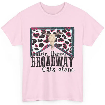 Cowhide Bull Skull Leave Them Broadway Girls Alone Western Classic Unisex T-Shirt