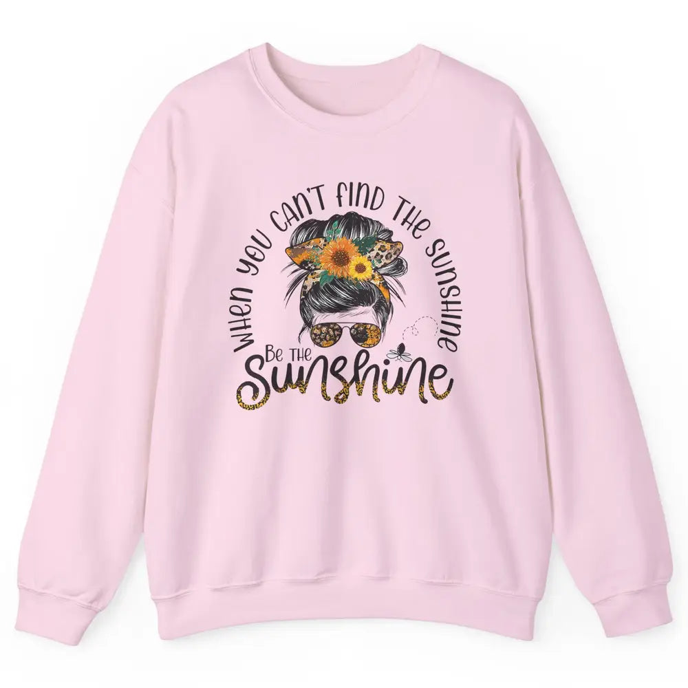 Be The Sunshine Sunflower Positive Mind Messy Hair Bun Woman Unisex Crewneck Sweatshirt