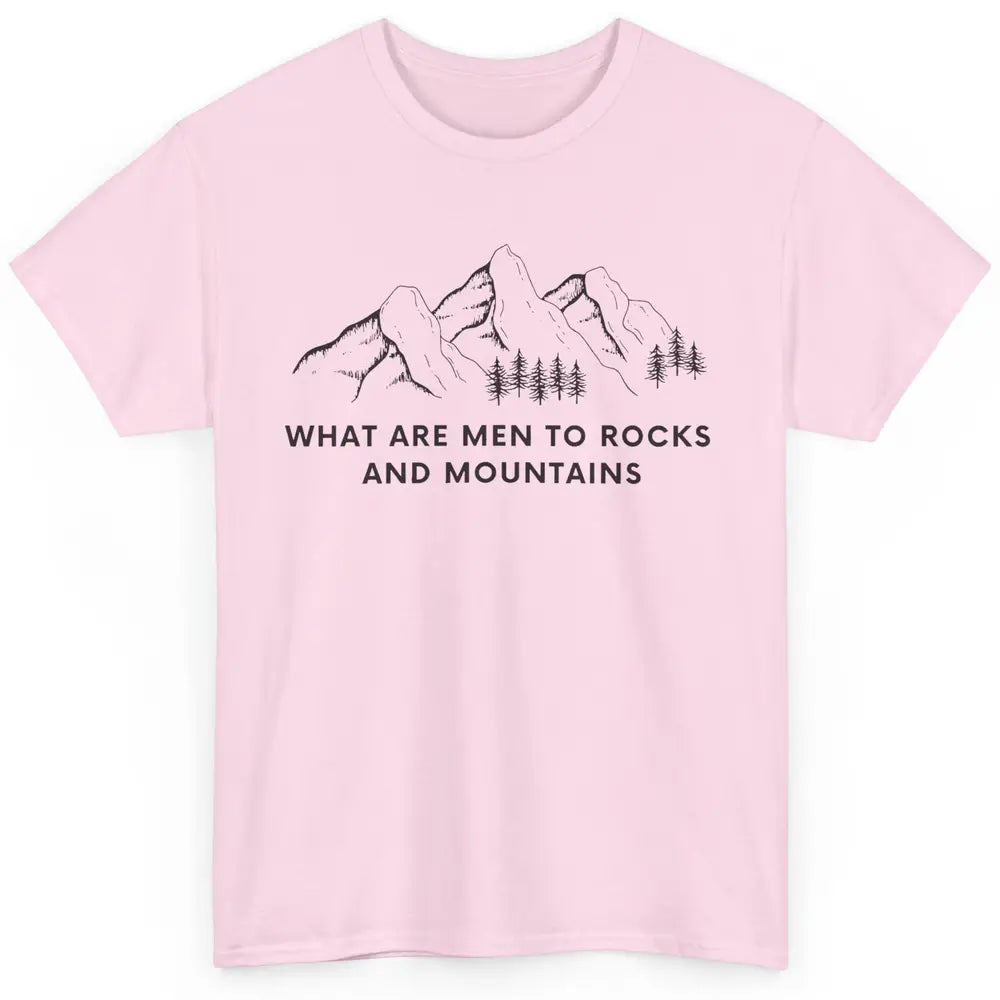 What Are Men To Rocks And Mountains Adventures Travels Classic Unisex T-Shirt