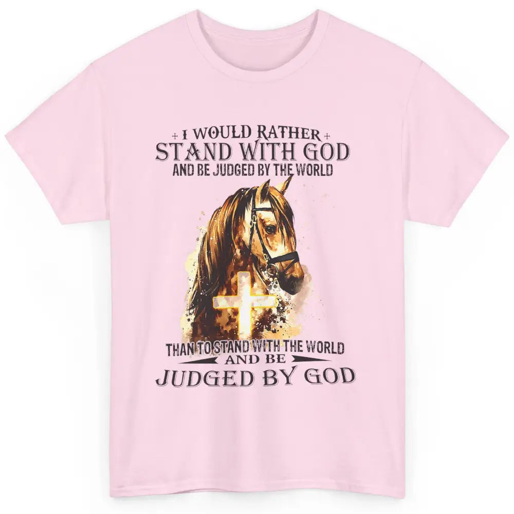 Christian I Would Rather Stand With My Horse Cross Jesus God Classic Unisex T-Shirt