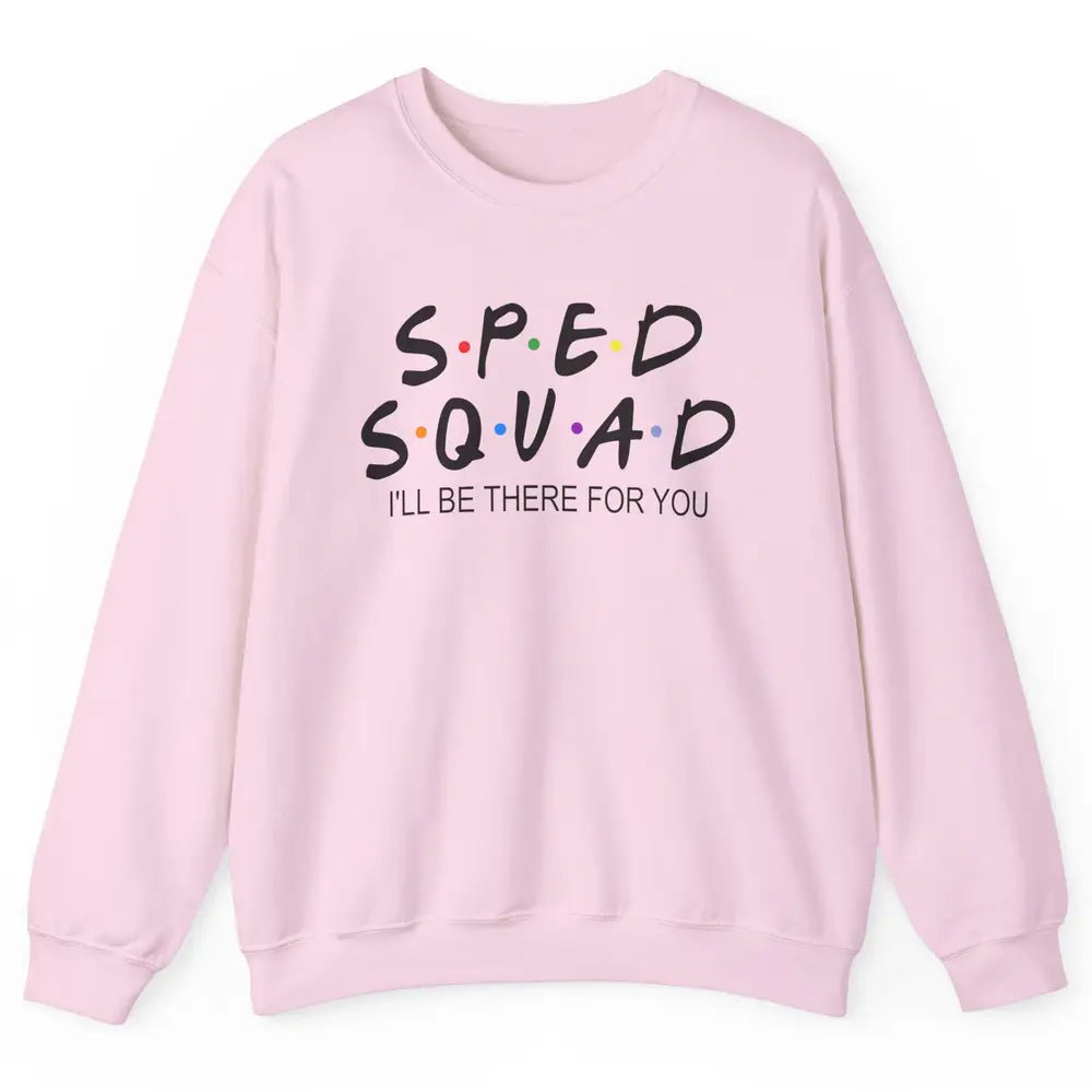 SPED Teacher I Encourage Progress IEP I'll Be There For You Unisex Crewneck Sweatshirt