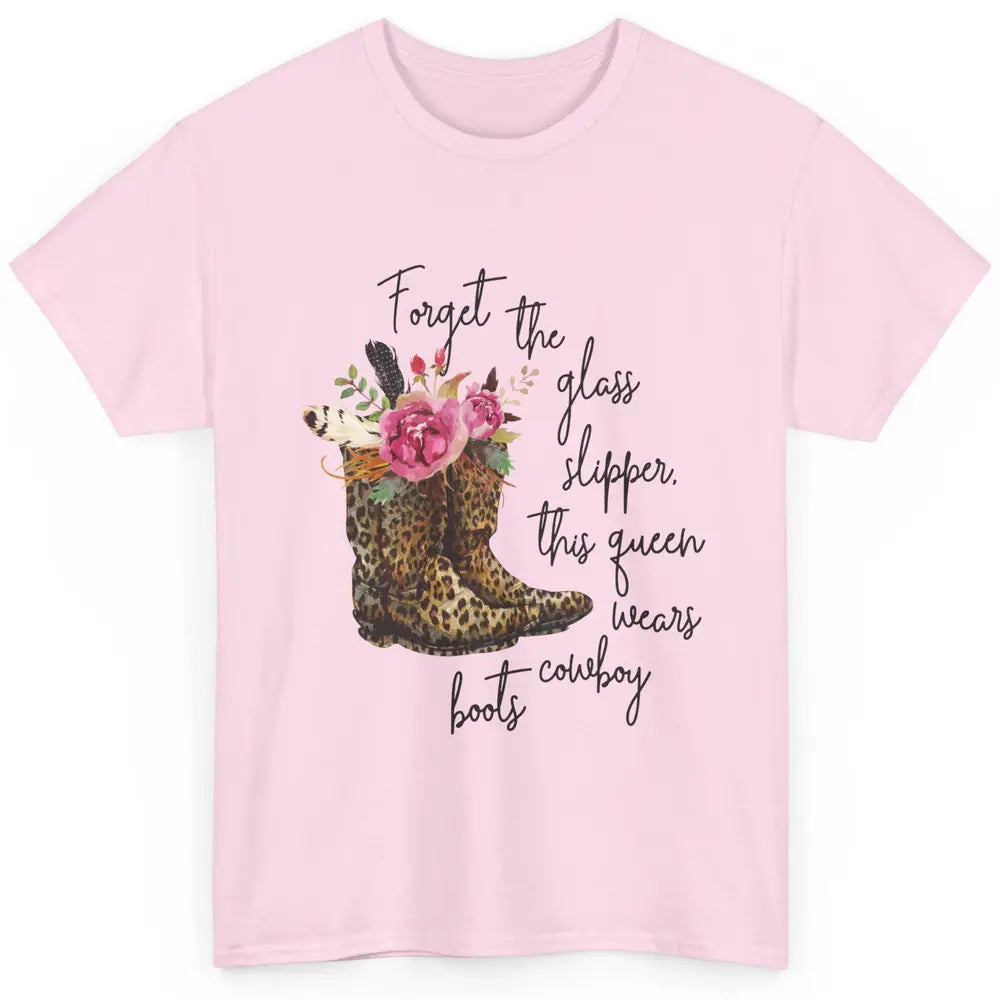 Cowgirls Forget Glass Slippers This Queen Wears Cowboy Boots Classic Unisex T-Shirt