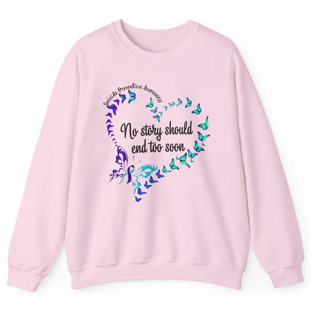 Suicide Prevention Butterflies No Story Should End Too Soon Unisex Crewneck Sweatshirt