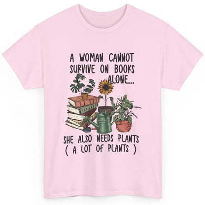 A Woman Cannot Survive On Books Alone She Also Needs Plants Classic Unisex T-Shirt