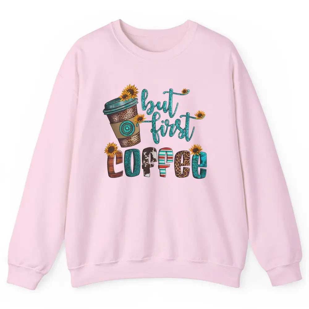 But First Coffee Leopard Coffee Sunflowers Cowhide Coffee Unisex Crewneck Sweatshirt