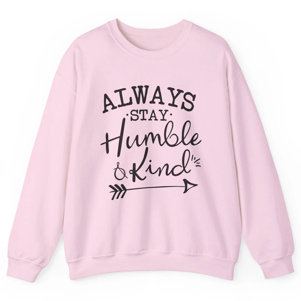 Always Stay Humble And Kind Spread Kindness Inspirational Unisex Crewneck Sweatshirt