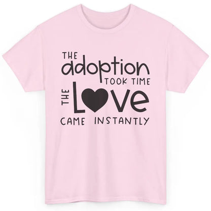 Foster Parents Care Adoption Took Time Love Come Instantly Classic Unisex T-Shirt