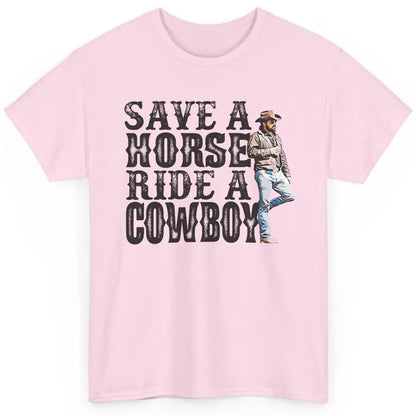 Retro Save A Horse Ride A Cowboy Western Country Cowboy Gift Classic Unisex T-Shirt