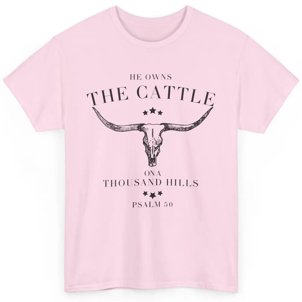 Bull Skull He Owns The Cattle On Thousand Hill Bible Western Classic Unisex T-Shirt