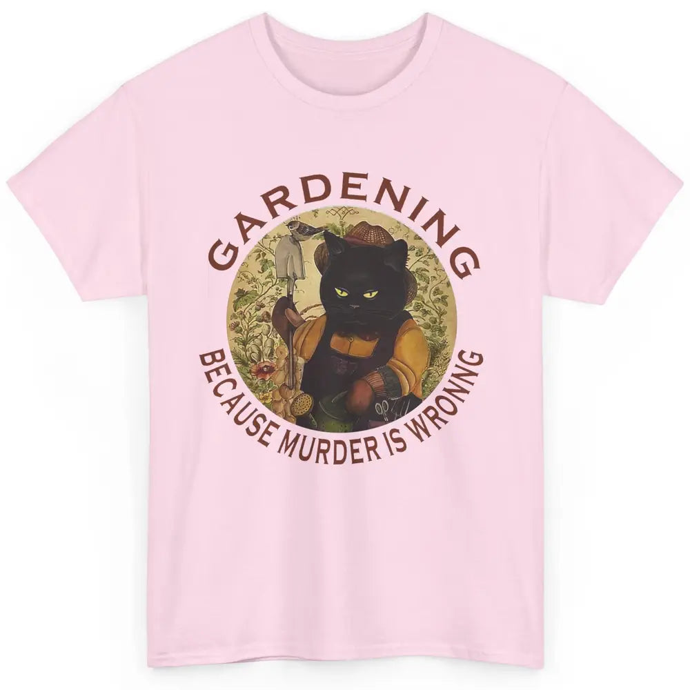 Black Cat Gardening Because Murder Is Wrong Plant Mom Garden Classic Unisex T-Shirt