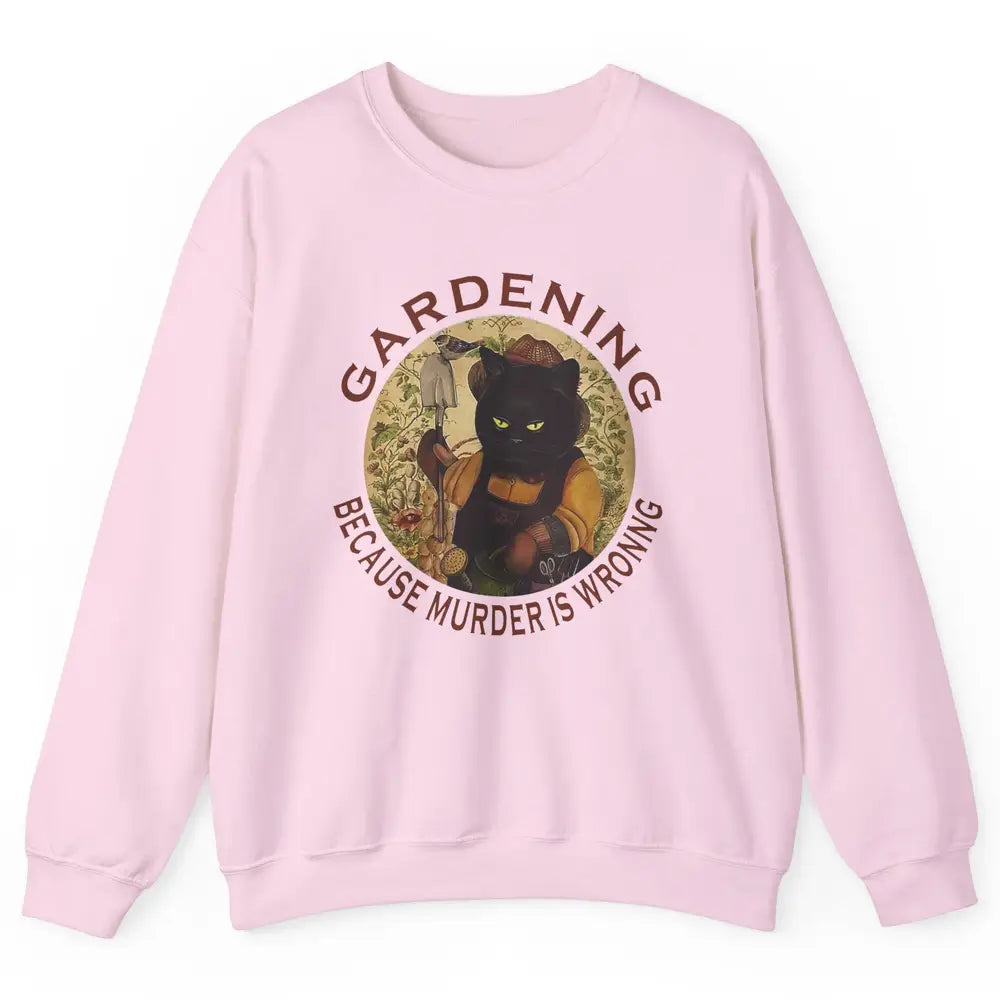 Black Cat Gardening Because Murder Is Wrong Plant Mom Garden Unisex Crewneck Sweatshirt