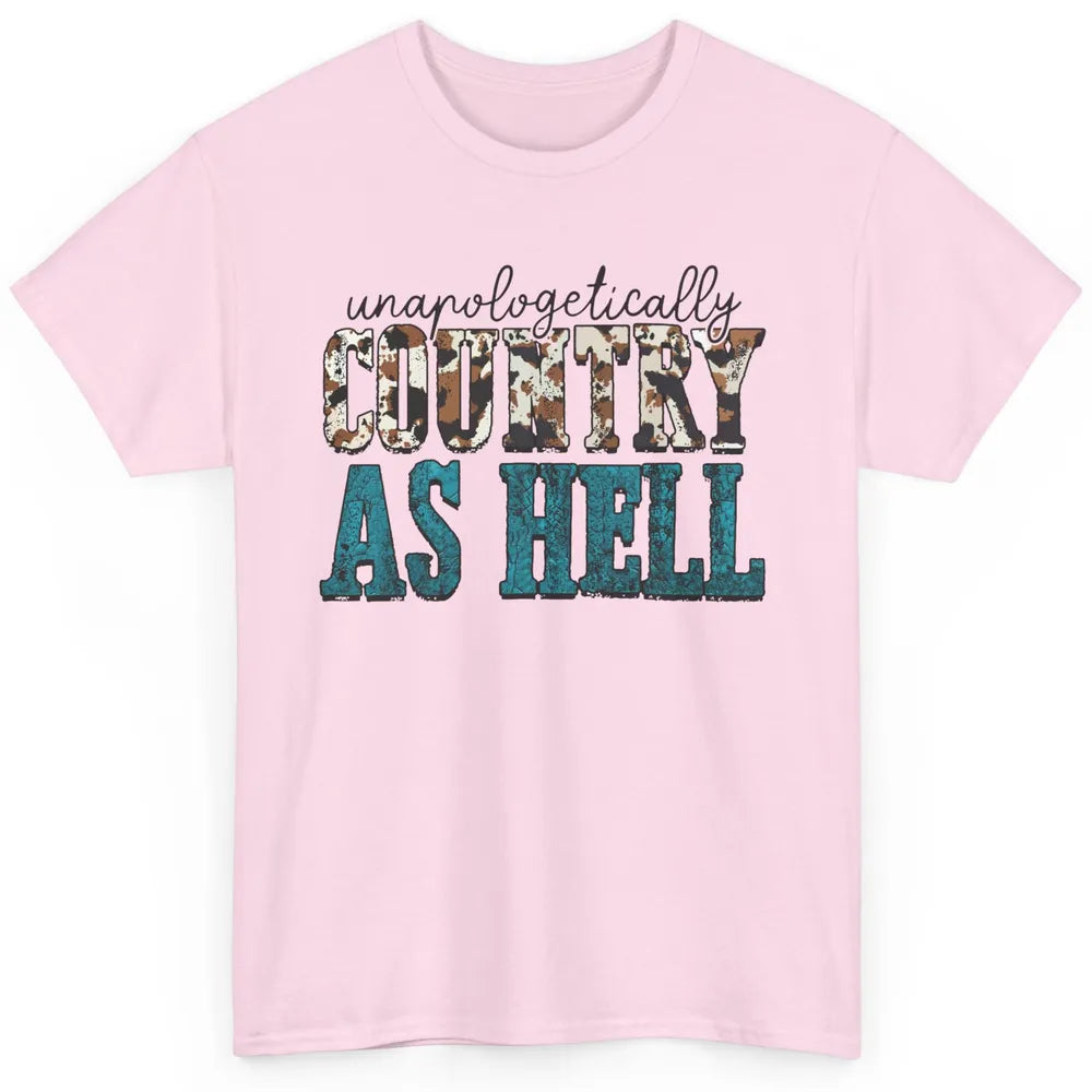 Unapologetically Country As Hell Western Country Cowgirl Classic Unisex T-Shirt