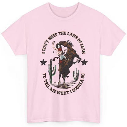 Cowgirl Horsing I Don't Need The Laws Of Men Western Country Classic Unisex T-Shirt