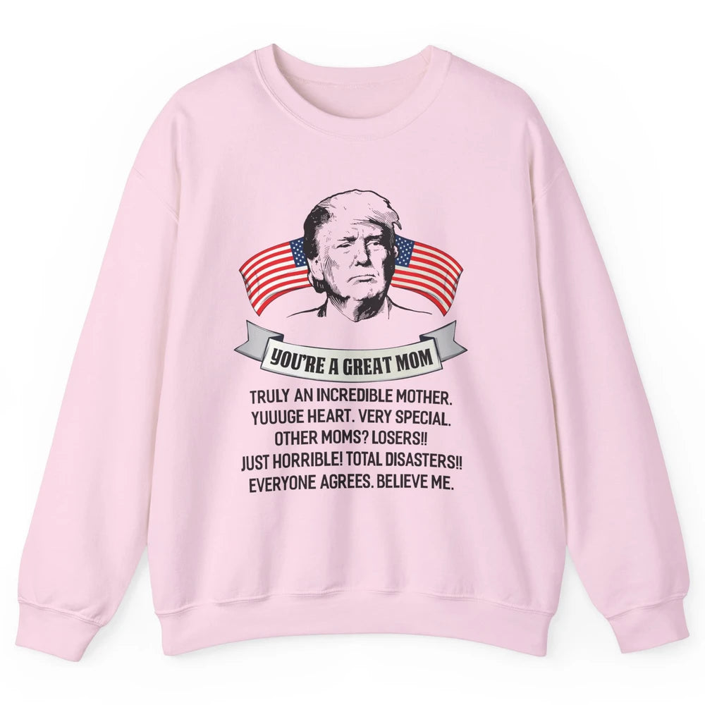 Trump Mothers Day You Are A Great Mother Funny Mothers Day Unisex Crewneck Sweatshirt