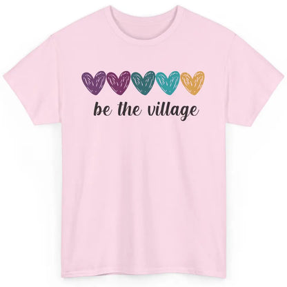 Foster Love Care Heart Be The Village Foster Parent Adoption Classic Unisex T-Shirt