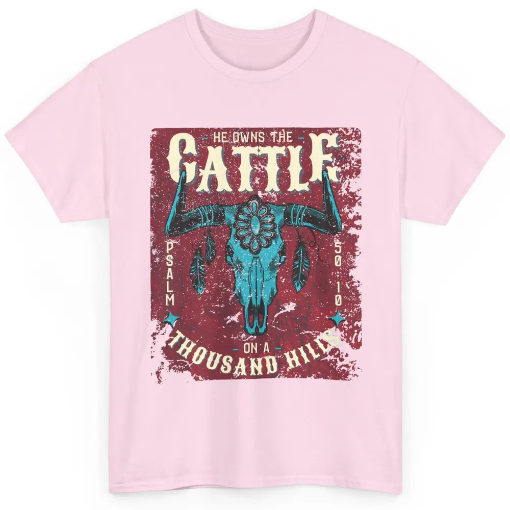 Bull Skull He Owns The Cattle On Thousand Hill Bible Western Classic Unisex T-Shirt