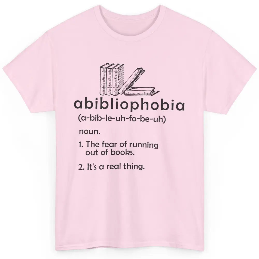 Abibliophobia Fear Of Running Out Of Books Reading Lovers Classic Unisex T-Shirt