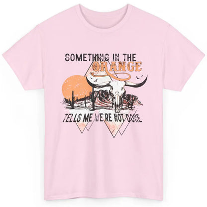 Desert Bull Skull Something In The Orange Western Country Classic Unisex T-Shirt