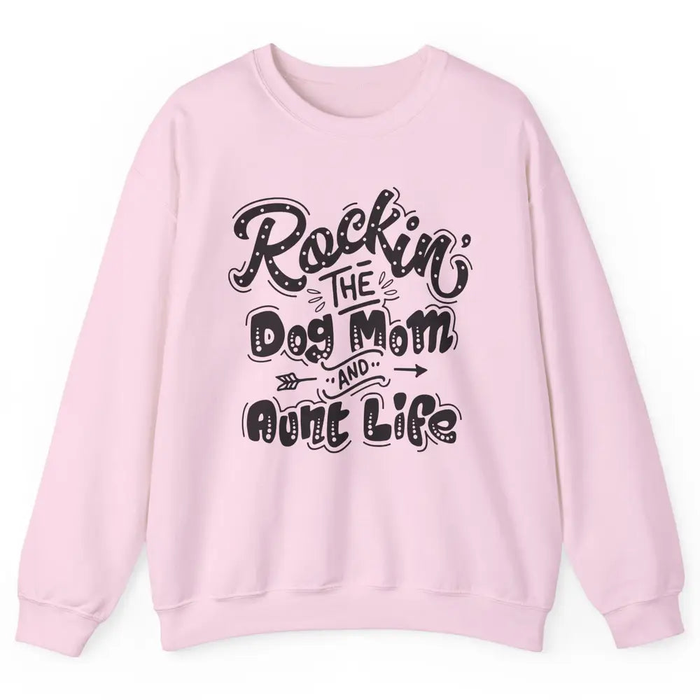 Rocking The Dog Mom And Aunt Life Dog Lovers Auntie Life Unisex Crewneck Sweatshirt