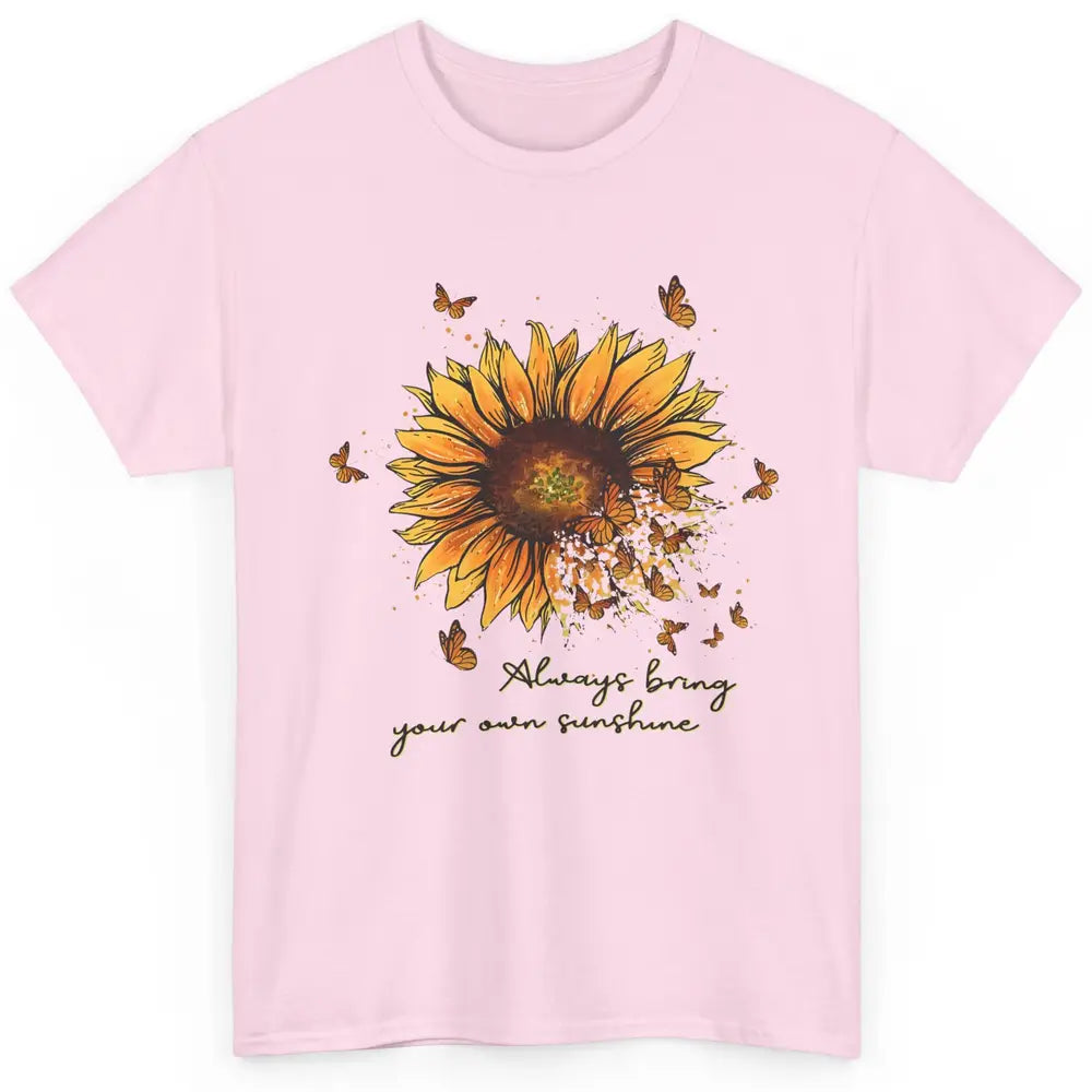 Always Bring Your Own Sunshine Sunflower Butterfly Positive Classic Unisex T-Shirt