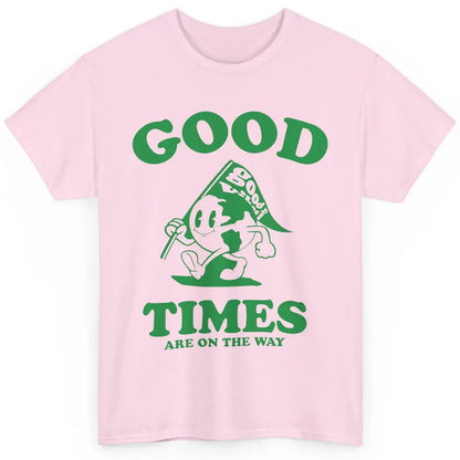 Earth Good Times On The Way Happy Life Inspirational Quotes Classic Unisex T-Shirt