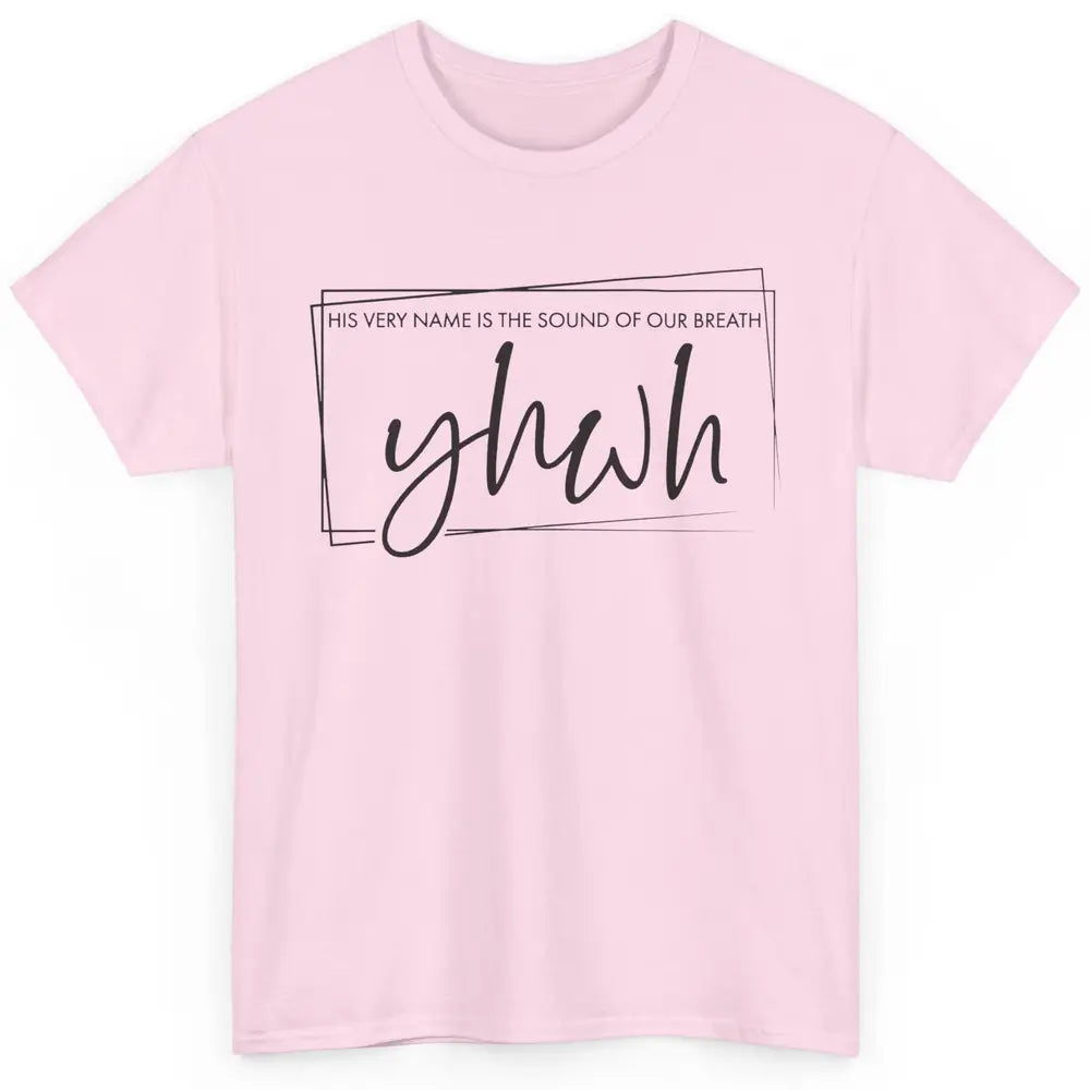 Christian YHWH His Name Is Sound Of Our Breath Religious Classic Unisex T-Shirt